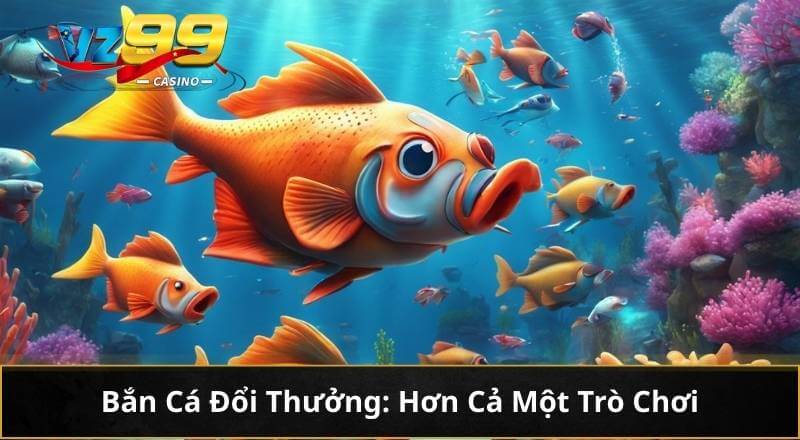 Bắn Cá Đổi Thưởng: Hơn Cả Một Trò Chơi