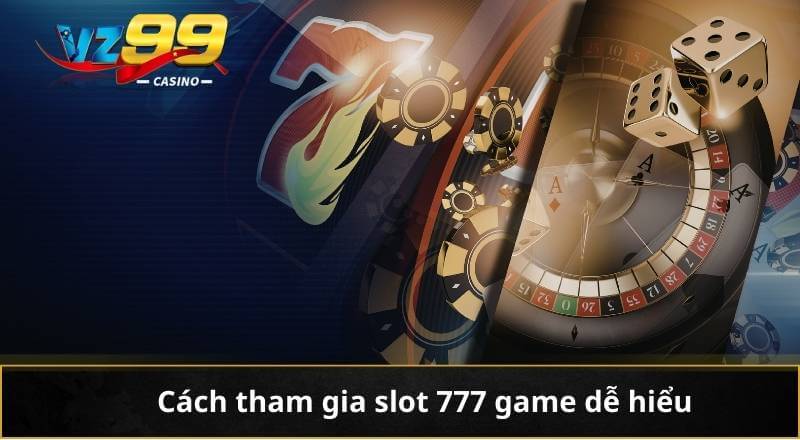 Cách tham gia slot 777 game dễ hiểu