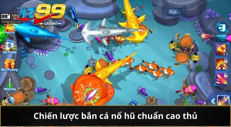 Chiến lược bắn cá nổ hũ chuẩn cao thủ