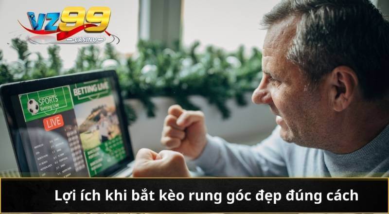 Lợi ích khi bắt kèo rung góc đẹp đúng cách