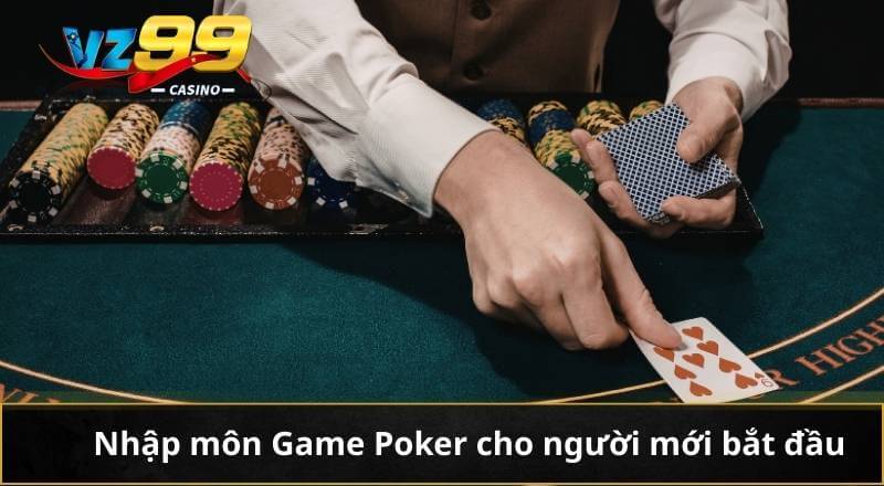 Nhập môn Game Poker cho người mới bắt đầu