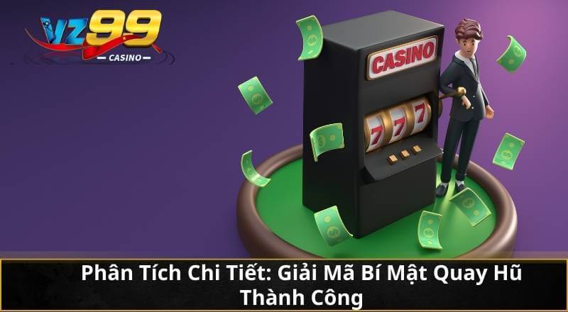Phân Tích Chi Tiết: Giải Mã Bí Mật Quay Hũ Thành Công